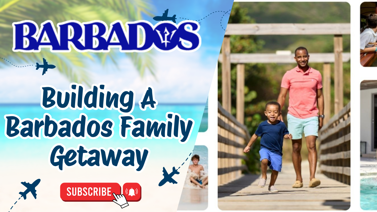 Building A Barbados Family Getaway 